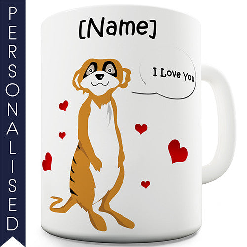 I Love You Meerkat Personalised Mug - Twisted Envy Funny, Novelty and Fashionable tees