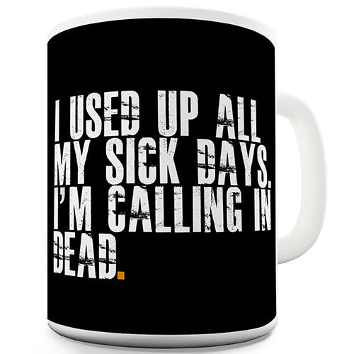 I Used Up All My Sick Days Novelty Mug