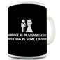 Marriage Is Punishment Novelty Mug