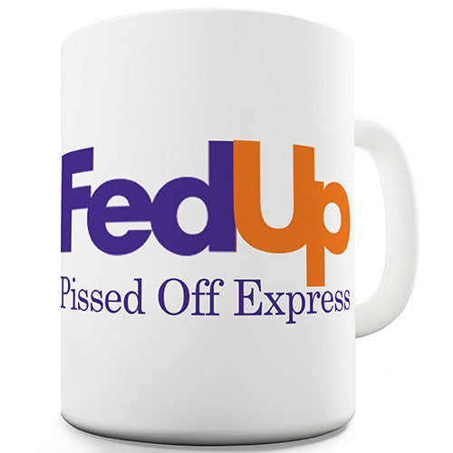 Fed Up Pissed Off Funny Mug