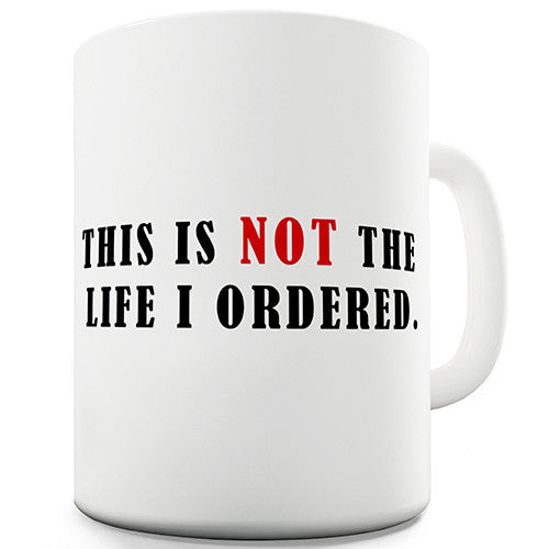 This Is Not The Life I Ordered Novelty Mug