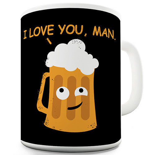 I Love You Man Novelty Mug