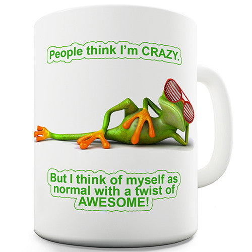 People Think I'm Crazy Novelty Mug