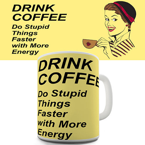 Drink Coffee Do Stupid Things Faster Novelty Mug