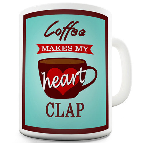 Coffee Makes My Heart Clap Novelty Mug
