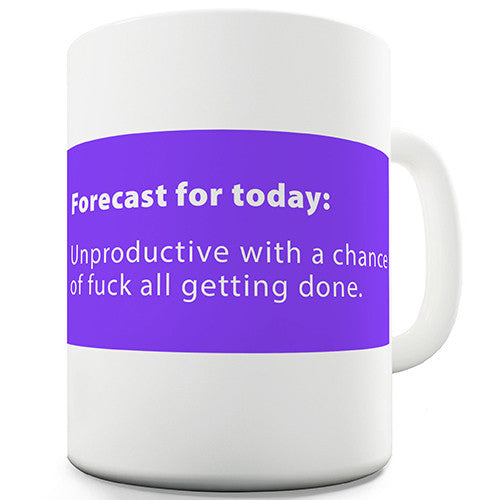 Forecast For Today Funny Mug
