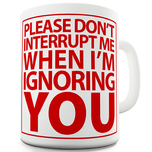 Please Don't Interrupt Me Novelty Mug