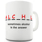 Sometimes Alcohol Is The Answer Novelty Mug