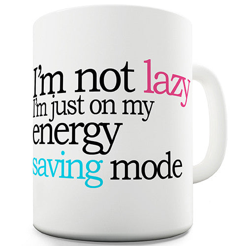 I'm Not Lazy I'm Just In Energy Saving Mode Novelty Mug