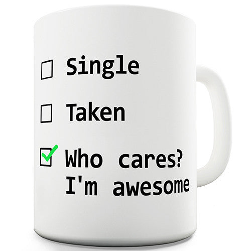 Single Or Taken Who Cares I'm Awesome Novelty Mug