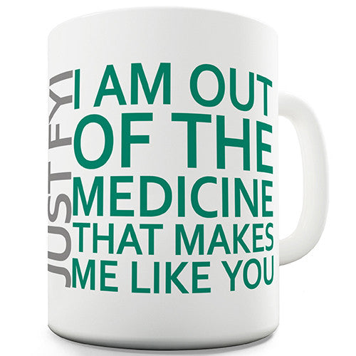 Just FYI I'm Out Of Medicine Novelty Mug