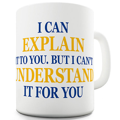 I Can Explain It To You Novelty Mug