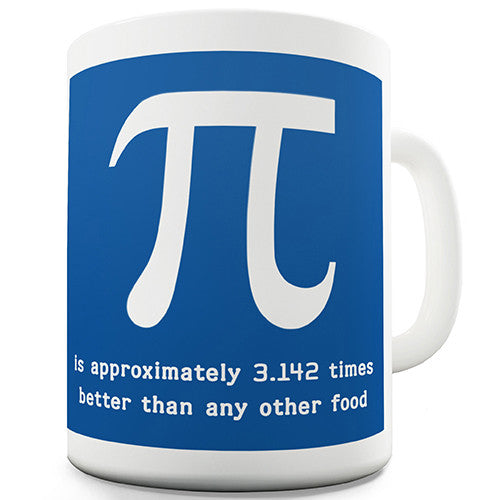 Pi Is Better Than Any Other Food Novelty Mug