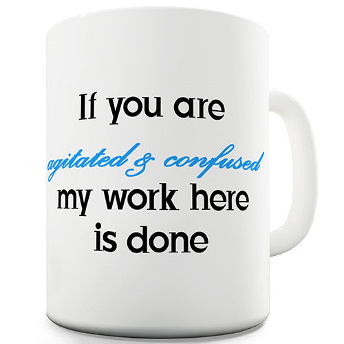 If You Are Agitated And Confused Funny Mug