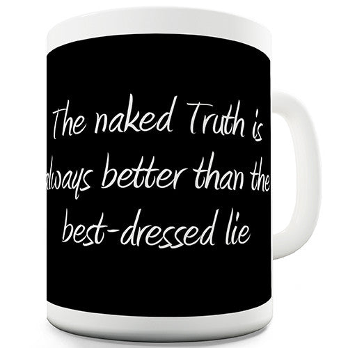 The Naked Truth Is Always Better Novelty Mug