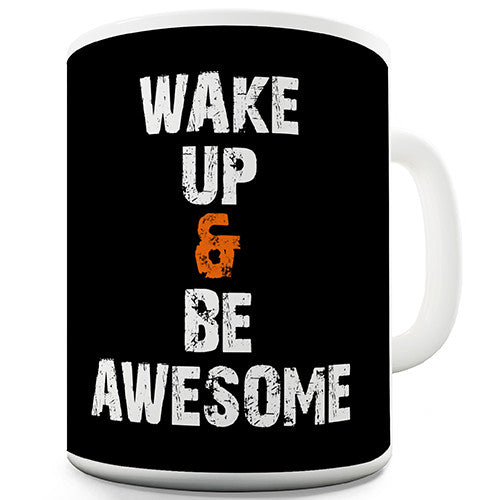 Wake Up And Be Awesome Novelty Mug
