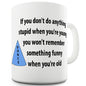 If You Don't Do Something Stupid Novelty Mug