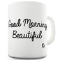 Good Morning Beautiful Novelty Mug