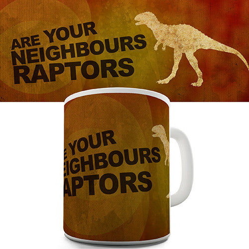 Are Your Neighbours Raptors Novelty Mug