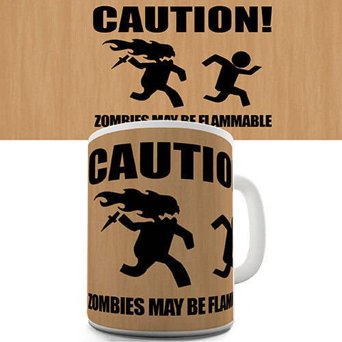 Caution Zombies May Be Flammable Novelty Mug