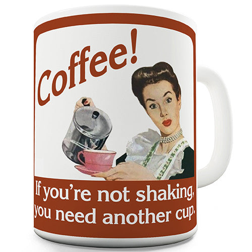 If Your Not Shaking You Need Another Cuppa Novelty Mug