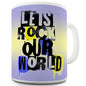 Let's Rock Our World Novelty Mug