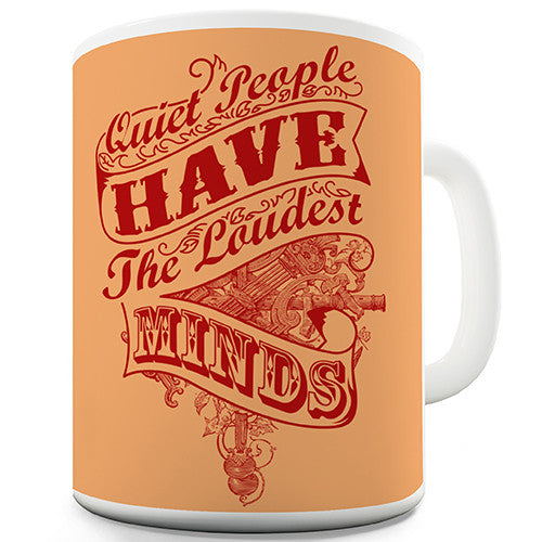 Quiet People Have The Loudest Minds Novelty Mug