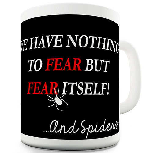 Fear Itself And Spiders Funny Mug