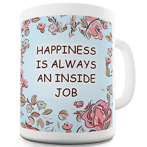 Happiness Is Always A Inside Job Novelty Mug