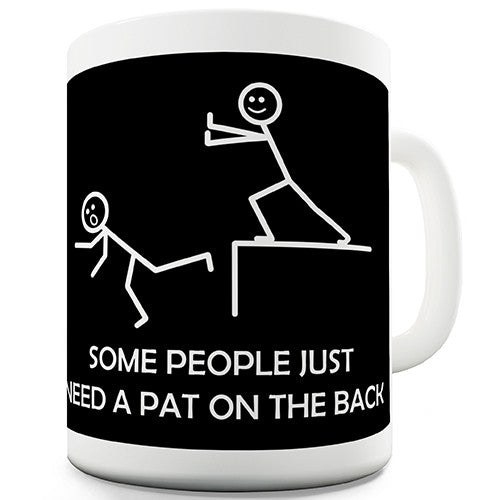 Some People Need A Pat On The Back Novelty Mug