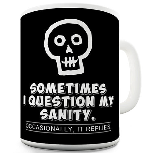 Sometimes I Question My Sanity Novelty Mug