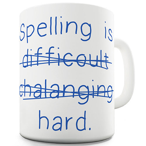 Spelling Is Hard Novelty Mug