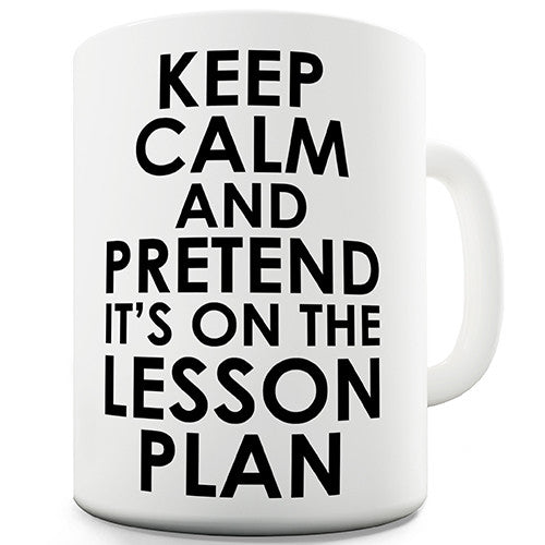 Keep Calm And Pretend It's On The Lesson Plan Novelty Mug