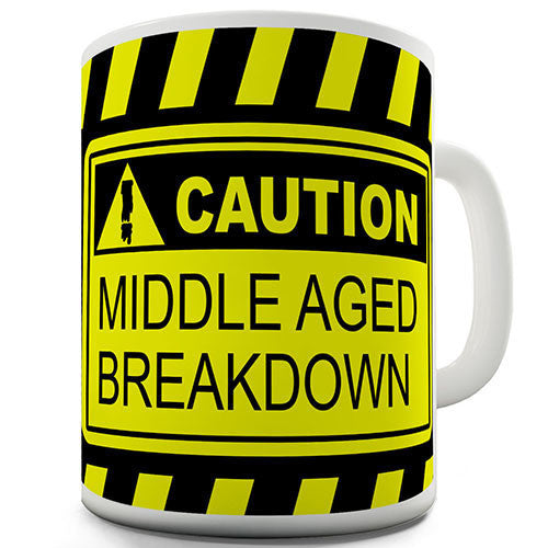 Caution Middle Age Break Down Novelty Mug