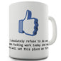 I Absolutely Refuse Facebook Funny Mug