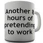 8 Hours Of Pretending To Work Novelty Mug