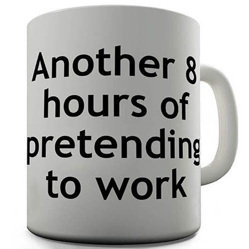 8 Hours Of Pretending To Work Novelty Mug