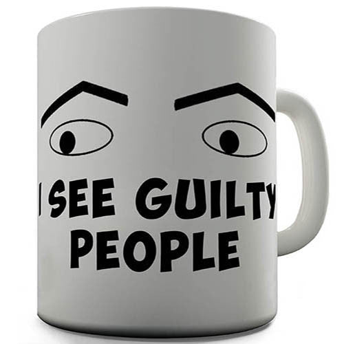 I See Guilty People Novelty Mug