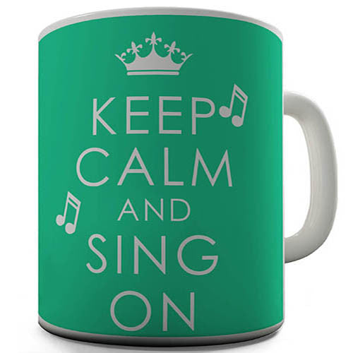 Keep Calm And Sing On Novelty Mug