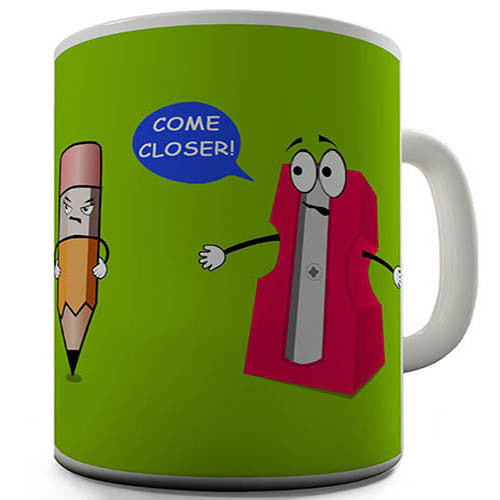 Come Closer Pencil And Sharpener Funny Mug