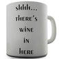 Shhh There's Wine In Here Novelty Mug