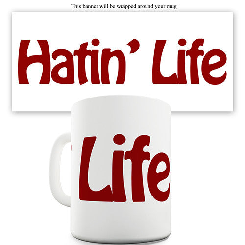 Hatin Life Novelty Mug