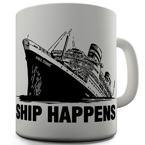 Titanic Ship Happens Novelty Mug