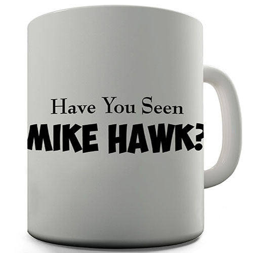 Mike Hawk Funny Mug