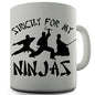 Strictly For My Ninjas Novelty Mug