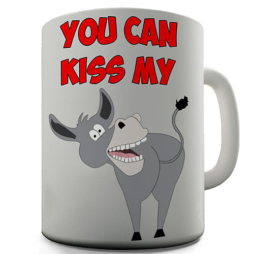 You Can Kiss My Ass Funny Mug