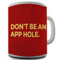 Don't Be An App Hole Funny Mug