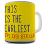 The Earliest I've Ever Been Late Novelty Mug