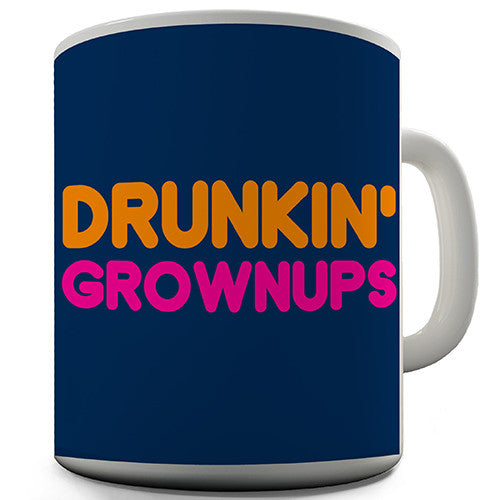 Drunkin Grownups Funny Mug