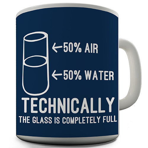 Technically The Glass Is Completely Full Funny Mug